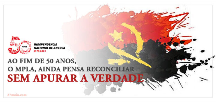 Ao fim de 50 anos, o MPLA, ainda pensa reconciliar sem apurar a verdade