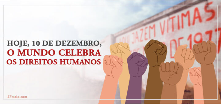 Hoje, 10 de Dezembro, o mundo celebra os Direitos Humanos