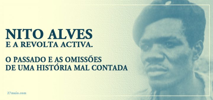Nito Alves e a Revolta Activa. O passado e as omissões de uma história mal contada