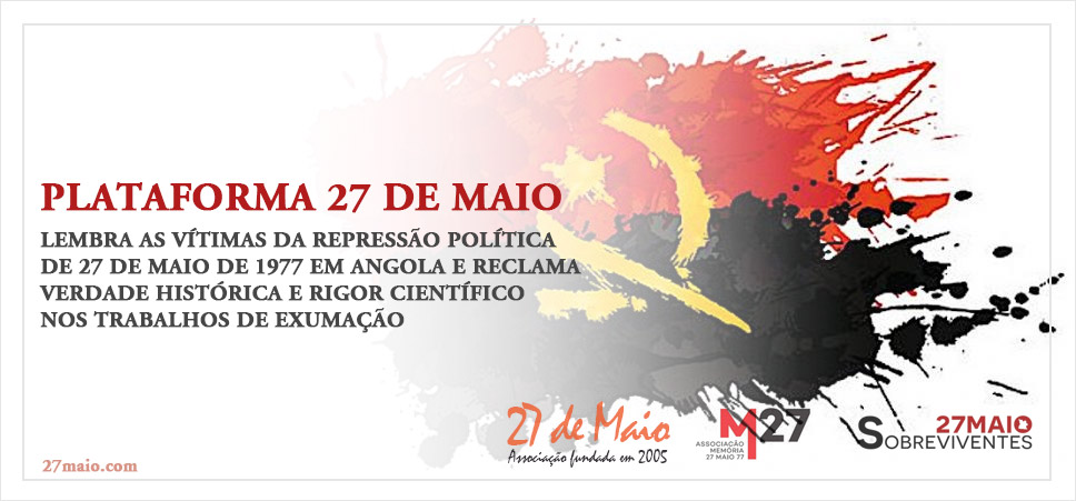 Plataforma 27 de Maio lembra as vítimas da repressão política de 27 de maio de 1977 em Angola e reclama Verdade Histórica e rigor científico nos trabalhos de exumação