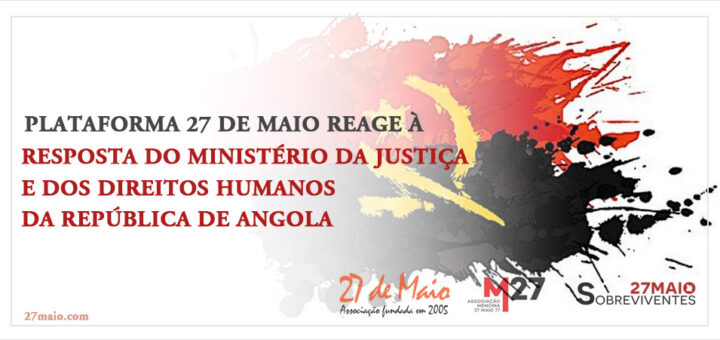 Plataforma 27 de Maio reage à resposta do Ministério da Justiça e dos Direitos Humanos da República de Angola