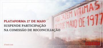 Plataforma 27 de Maio suspende participação na comissão de reconciliação