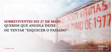 Sobreviventes do 27 de Maio querem que Angola deixe de tentar "esquecer o passado"